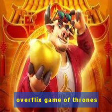 overflix game of thrones